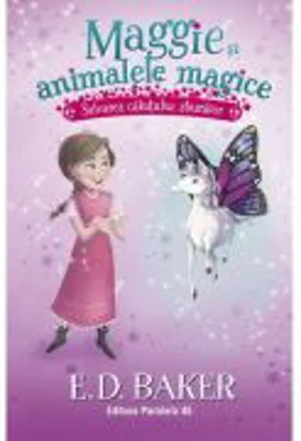 Maggie si animalele magice. Vol. 1: Salvarea calutului zburator - E. D. Baker