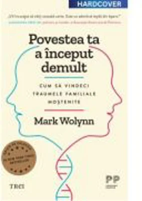 Povestea ta a inceput demult. Editie cartonata de colectie - Mark Wolynn
