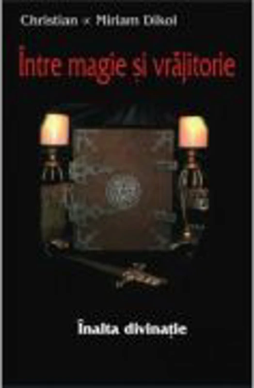 Intre magie si vrajitorie - inalta divinatie -Christian si Miriam Dikol