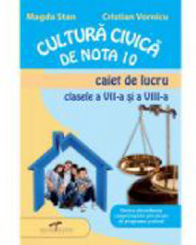 Caiet de lucru pentru clasele VII-a si VIII-a. Cultura civica de nota 10