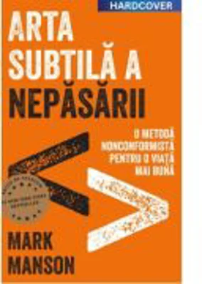 Arta subtila a nepasarii. Editie cartonata de colectie - Mark Manson