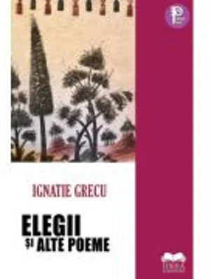 Elegii si alte poeme - Ignatie Grecu