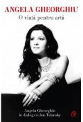 Angela Gheorghiu. O viata pentru arta - Angela Gheorghiu, Jon Tolansky