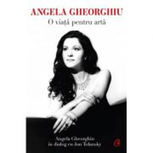 Angela Gheorghiu. O viata pentru arta - Angela Gheorghiu, Jon Tolansky