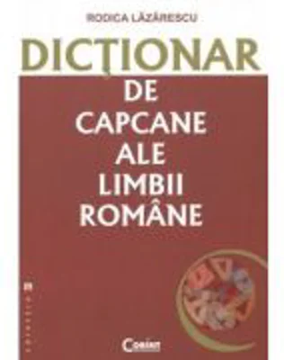 Dictionar de capcane ale limbii romane - Rodica Lazarescu