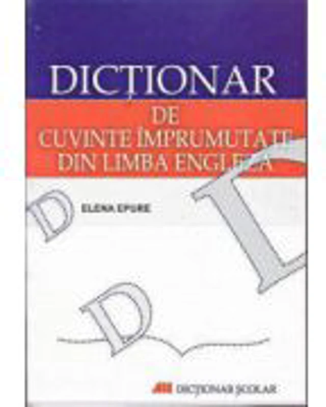 Dictionar de cuvinte imprumutate din limba engleza (Elena Epure)