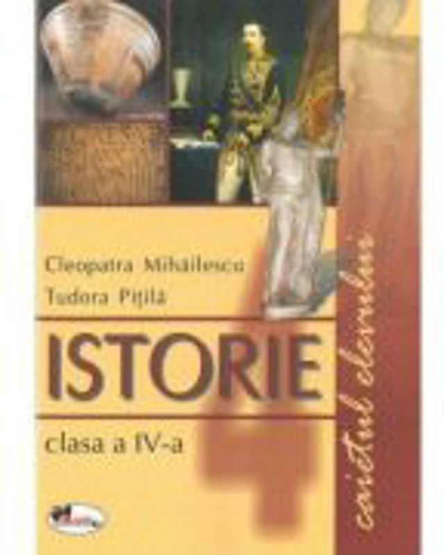 Istorie clasa a IV-a. Caietul elevului (Cleopatra Mihailescu)