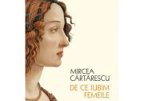 De ce iubim femeile - Mircea Cartarescu