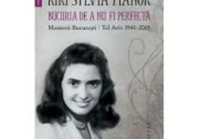 Bucuria de a nu fi perfecta. Memorii. București/Tel Aviv 1941–2015 - Riri Sylvia Manor