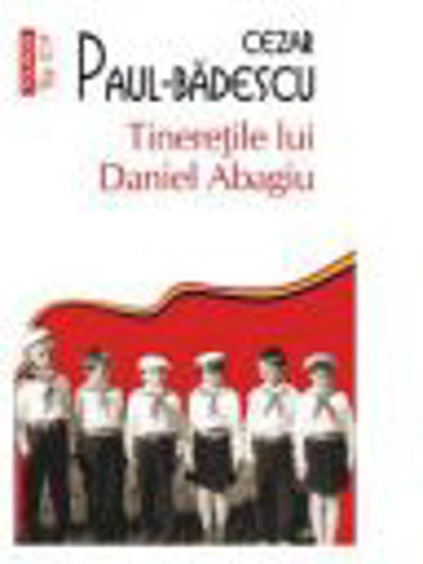 Tineretile lui Daniel Abagiu - Cezar Paul-Badescu