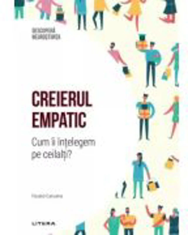 Creierul empatic. Cum ii intelegem pe ceilalti Volumul 11. Descopera Neurostiinta - Fausto Caruana