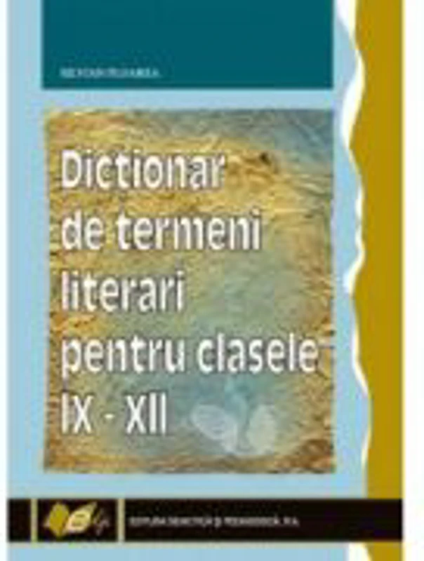 Dictionar de termeni literari clasele IX-XII (Silvian Floarea)