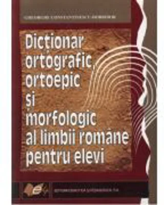 Dictionar ortografic, ortoepic si morfologic al limbii romane - Gheorghe Constantinescu-Dobridor