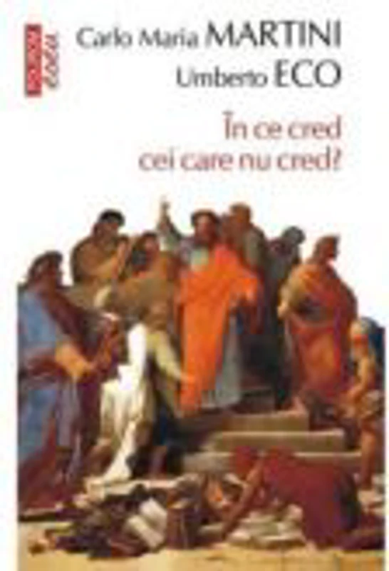 In ce cred cei care nu cred? - Umberto Eco, Carlo Maria Martini