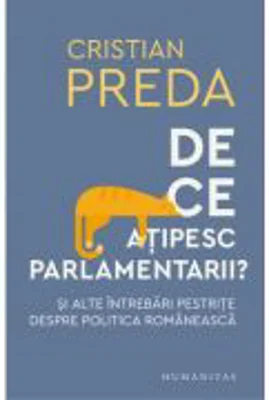 De ce atipesc parlamentarii? Si alte intrebari pestrite despre politica romaneasca - Cristian Preda