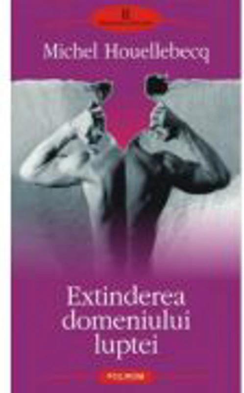 Extinderea domeniului luptei - Michael Houellebecq