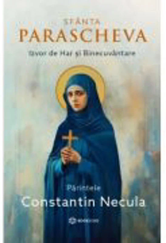 Sfanta Parascheva. Izvor de Har si Binecuvantare - Parintele Necula
