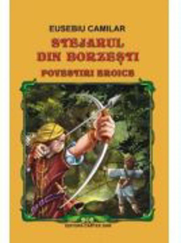 Stejarul din Borzesti - Povestiri eroice, Eusebiu Camilar