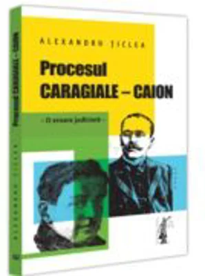 Procesul Caragiale - Caion. - O eroare judiciara - Alexandru Ticlea