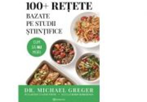 100+ retete bazate pe studii stiintifice - Michael Greger