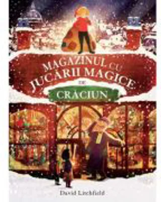 Magazinul cu jucarii magice de Craciun (Quarto) - David Litchfield