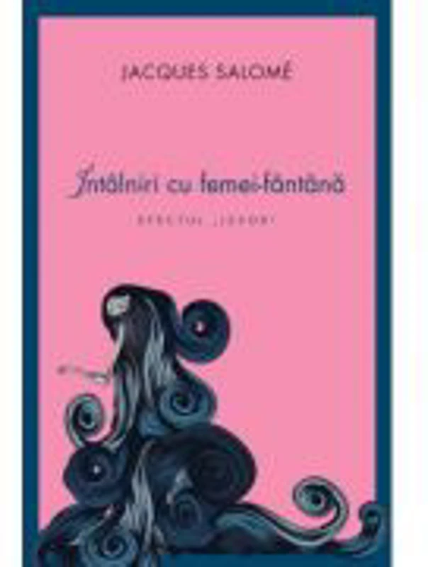 Intalniri cu femei-fantana. Efectul "izvor" - Jacques Salome