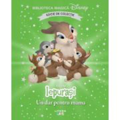 Iepurasi. Un dar pentru mama. Volumul 67. Disney. Biblioteca magica, editie de colectie