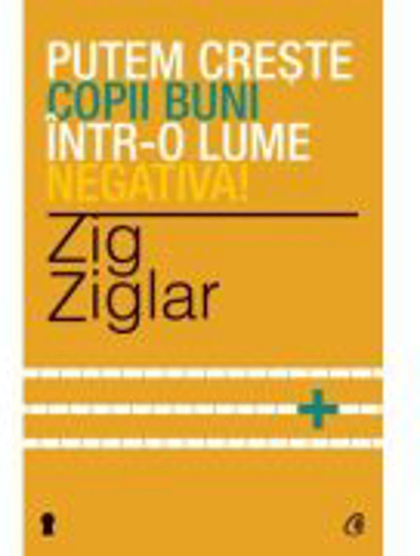 Putem creste copii buni intr-o lume negativa! - Zig Ziglar