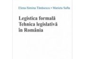 Legistica formala. Tehnica legislativa in Romania - Elena Simina Tanasescu