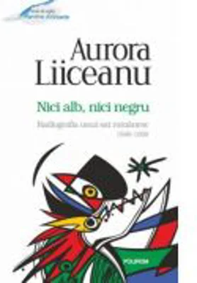 Nici alb, nici negru. Radiografia unui sat romanesc, 1948-1998 - Aurora Liiceanu