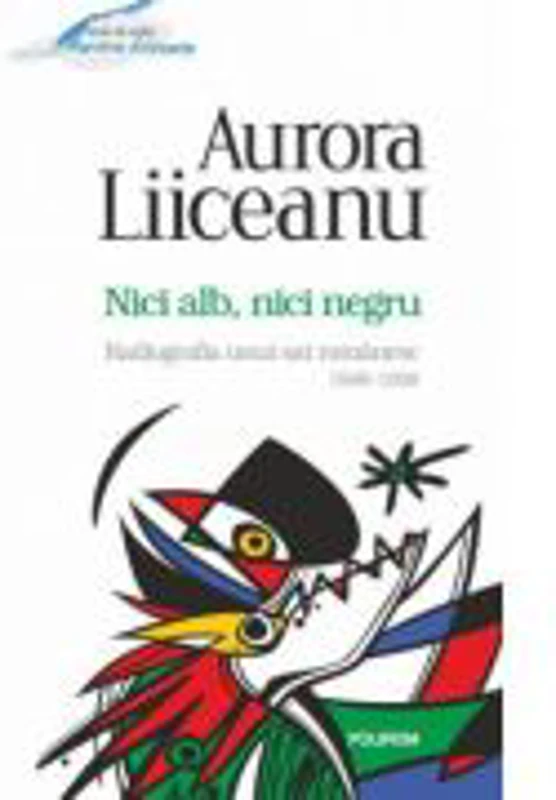 Nici alb, nici negru. Radiografia unui sat romanesc, 1948-1998 - Aurora Liiceanu