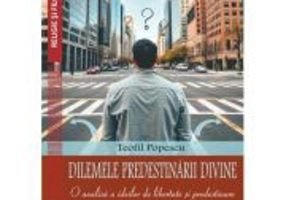 Dilemele predestinarii divine. O analiza a ideilor de libertate si predestinare la Jean Calvin - Teofil Popescu