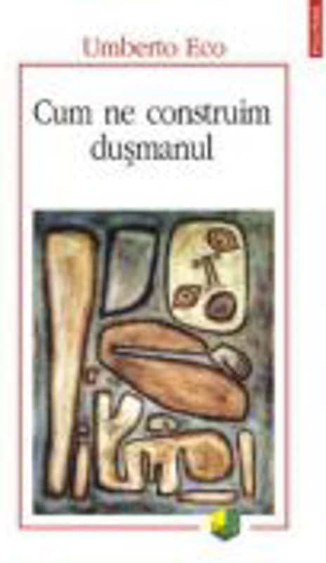 Cum ne construim dusmanul - Umberto Eco