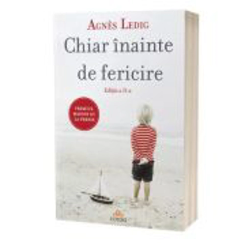 Chiar inainte de fericire. Editia 2 - Agnès Ledig