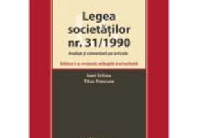 Legea societatilor nr. 31/1990. Analize si comentarii pe articole. Editia a 3-a - Ioan Schiau, Titus Prescure