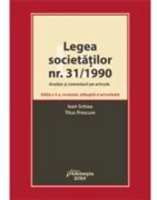 Legea societatilor nr. 31/1990. Analize si comentarii pe articole. Editia a 3-a - Ioan Schiau, Titus Prescure