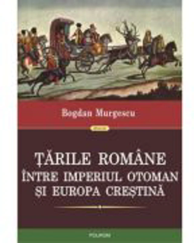 Tarile Romane intre Imperiul Otoman si Europa crestina - Bogdan Murgescu
