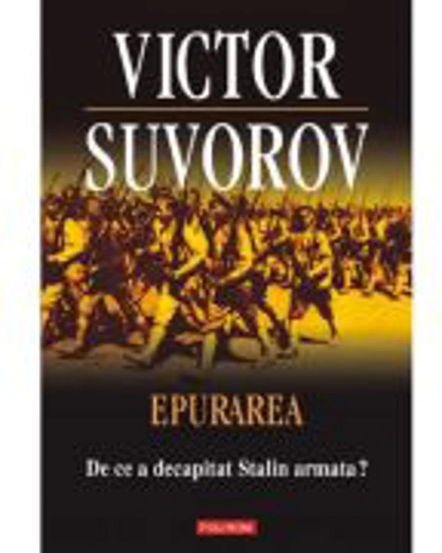Epurarea. De ce a decapitat Stalin armata? - Victor Suvorov