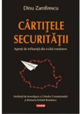 Cirtitele Securitatii. Agenti de influenta din exilul romanesc - Dinu Zamfirescu