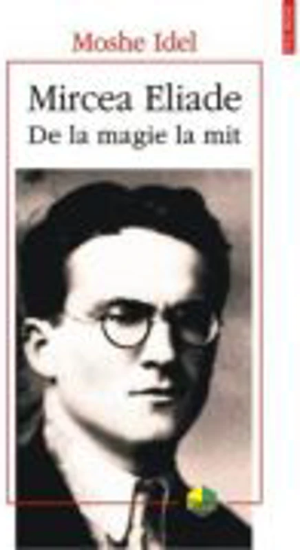 Mircea Eliade. De la magie la mit - Moshe Idel