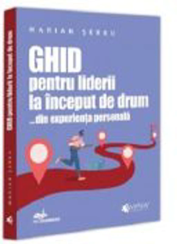 Ghid pentru liderii la inceput de drum …din experienta personala - Marian Serbu