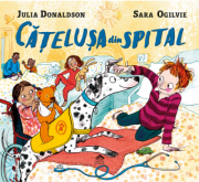 Catelusa din spital - Julia Donaldson, ilustratii de Sara Ogilvie
