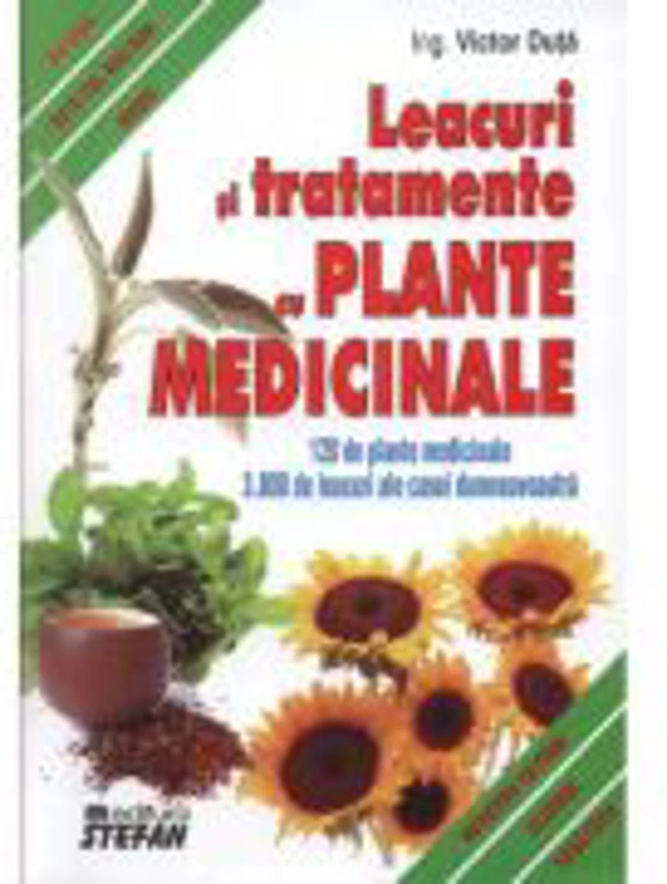 Leacuri si tratamente cu plante medicinale. 120 de plante medicinale, 3000 de leacuri