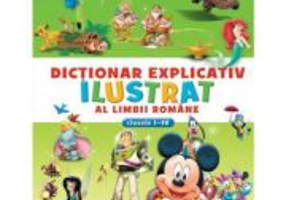 Dictionar explicativ ilustrat al limbii romane (clasele I-IV) - Disney