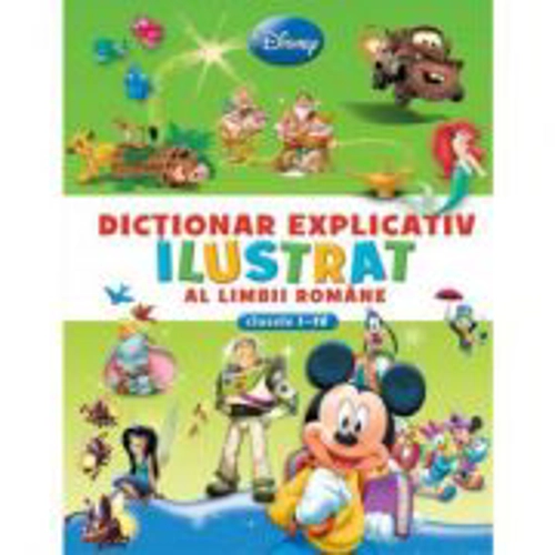 Dictionar explicativ ilustrat al limbii romane (clasele I-IV) - Disney