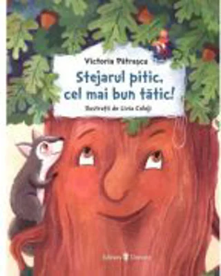 Stejarul pitic, cel mai bun tatic! - Victoria Patrascu