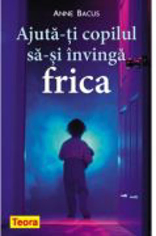 Ajuta-ti copilul sa-si invinga frica de Anne Bacus