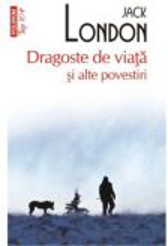 Dragoste de viata si alte povestiri - Jack London