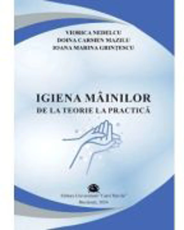 Igiena mainilor de la teorie la practica - Viorica Nedelcu