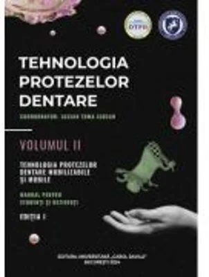 Tehnologia protezelor dentare. Manual pentru studenti si rezidenti volumul 2. Tehnologia protezelor dentare mobilizabile si mobile - Lucian Toma Cioca